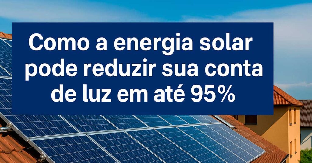 Entenda como a energia solar pode transformar sua economia doméstica